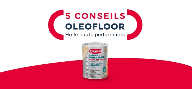 Les 5 conseils d’experts OLEOFLOOR CLASSIC & NATURAL