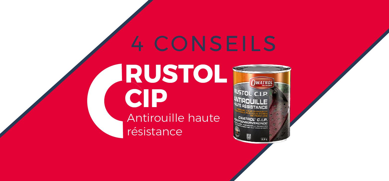 Les 4 conseils d’experts RUSTOL CIP